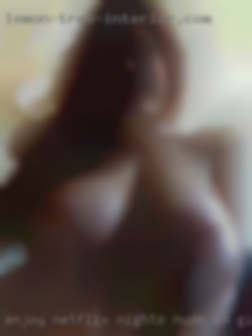 Enjoy Netflix nights nude in girls or nights out.